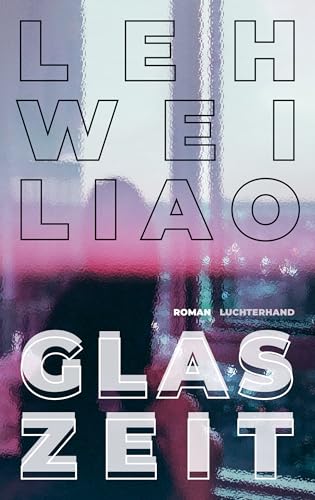 Glaszeit: Roman - Die Entdeckung einer großen literarischen Stimme (German Edition)