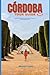 CÓRDOBA TOUR GUIDE 2026: Exploring Córdoba 2026: History, Culture, Cuisine, and Timeless Andalusian Beauty