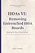 HOAs VI: Removing Entrenched HOA Boards: Opening the Door to Real HOA Reform (Redesigning HOAs for Homeowners)