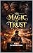 The Magic of Trust