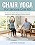 CHAIR YOGA FOR SENIORS OVER 60: 10-Minute Daily Exercises to Improve Balance, Reduce Pain, Increase Flexibility & Stay Active at Home (Large Print Edition)