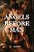 Angels Before Man