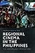 Regional Cinema in the Philippines: The Archipelagic Imagination
