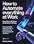 How to Automate Everything at Work Using Microsoft Power Automate in 30 Days: One automation project per day — email rules to AI-powered approval workflows