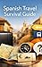 Spanish Travel Survival Guide : Speak Spanish with Confidence While Travelling, Even as a Beginner