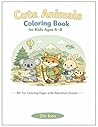 Cute Animals Coloring Book for Kids Ages 6–8: 60 Fun Coloring Pages with Adventure Scenes