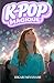 K-POP MAGIQUE: Un livre pour les jeunes filles qui croient aux rêves, à la musique et à la vraie amitié (French Edition)