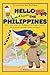 Hello from the Philippines: Let's Learn about the Philippines, Its People, Culture, Places, Foods, Animals, Sports, and More! (Countries for Kiddies)