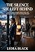 THE SILENCE SHE LEFT BEHIND: A novel of quiet strength, hidden truths, and the love that lingers after everything falls apart