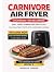 CARNIVORE AIR FRYER COOKBOO...