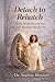 Detach to Rehatch: Renew, Break Free and Soar into God's Abundant Plan for You