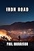 IRON ROAD: A brutal, precision-driven action novel. A town ready to fight back. Three men who don’t back down.
