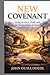 NEW COVENANT: Living in Grace, Truth, and the Finished Work of Christ