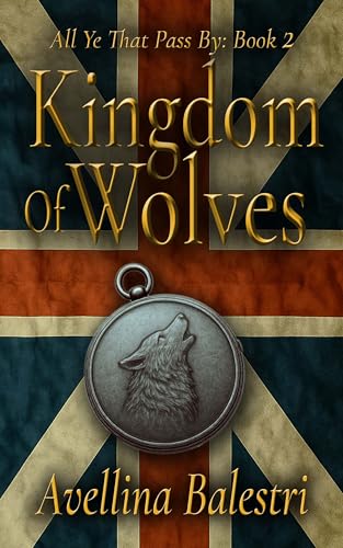 All Ye That Pass By: Book 2: Kingdom of Wolves (Kindle Edition)