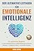 Der Ultimative Leitfaden für Emotionale Intelligenz: Ein praktischer Begleiter zu mehr Selbstwahrnehmung, erfüllten Beziehungen und innerem Wachstum - im Alltag und im Beruf (German Edition)