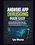 ANDROID APP DEBUGGING MADE EASY: A Practical Guide to Finding, Fixing, and Preventing Android App Bugs with Confidence