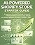 AI-Powered Shopify Store Starter Guide: A Beginner-Focused Playbook to Launch a Profitable Shopify Store Using AI Tools for Product Research, Branding, Listings, and Sales (AI-POWERED E-COMMERCE)