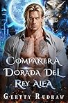 Compañera Dorada Del Rey Alfa: Un Romance de Hombre Lobo con Novia Sustituta Compañero Destinado y Proximidad Forzada (Spanish Edition)
