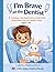 I’m Brave At the Dentist: A Calming Coloring and Activity Book to Help Kids Overcome the Fear of Dentist Visits (Little Steps Medical Books)