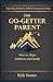 The Go Getter Parent: Secrets of Balancing Ambition and Family