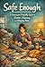 Safe Enough: A Depression-Friendly Guide to Clutter, Cleaning, and Staying Alive