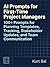 AI Prompts for First-Time Project Managers: 100+ Simple, Copy-Paste Templates to Plan Projects, Communicate with Teams & Stakeholders, Manage Risks, and ... (AI Toolkit for Project Managers Book 3)