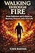 WALKING THROUGH FIRE: From Addiction and Collapse to Recovery, Purpose, and a New Life