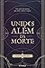 Unidos além da morte by Catte Coelho