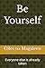 Be Yourself: Everyone else is already taken
