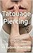Tatouage et Piercing : le guide médical: Conseils de dermatologue pour préparer, cicatriser et protéger votre peau (Complications, encres, entretien et ... (Secrets de Dermatologue) (French Edition)