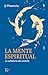 La mente espiritual: La sabiduría del corazón (Spanish Edition)