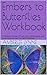 Embers to Butterflies Workbook: A Woman's Journey of Love, Loss, Motherhood, and Awakening into Her True Self Workbook