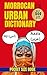 Moroccan Urban Dictionary: 500 Essential Moroccan Slang Words with Real-Life Examples and English Translations (Urban Slang Dictionary)