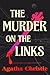 The Murder on the Links: A Collector's Edition Featuring Original Illustrations and Agatha Christie’s Biography