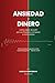 Ansiedad y Dinero: Cómo Dejar de Sufrir por tus Finanzas y Empezar a Controlarlas — 18 Herramientas Terapéuticas, Test de 20 Preguntas, Método CALMA | Historias de 18 Países (Spanish Edition)