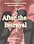After the Betrayal: A No-BS Workbook for Rebuilding Trust or Walking Away