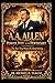 A.A. Allen: Power, Pain, and Pentecost: The Real Story Behind His Miracle Ministry