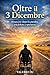 OLTRE IL 3 DICEMBRE: SOPRAVVIVERE, CADERE, RINASCERE SU UNA SEDIA A ROTELLE (Italian Edition)