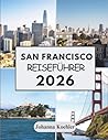 SAN FRANCISCO REISEFÜHRER 2026 (German Edition)