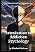 Introduction to Psychology: Addiction Psychology