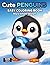 Cute Penguins Coloring Book for Kids Ages 3-6: Fun and Easy Penguin Coloring Pages for Toddlers | 50 Cute Designs, Single-Sided Pages, Perfect for Markers | Cute Series