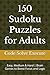 150 Sudoku Puzzles for Adults: Easy, Medium & Hard | Brain Games to Boost Focus and Logic