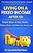 Living on a Fixed Income After 50: Simple Ways to Stay Stable, Reduce Stress, and Make Your Money Last (The Rebuilding After 50 Series Book 8)