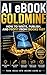 AI eBook Goldmine:: How to Write, Publish, and Profit from eBooks Fast