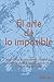 El arte de lo imposible: "Ni una vida para salvar mil vidas. Ni mil vidas para salvar una sola. La vida no se mide. La vida es única” (Spanish Edition)