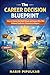The Career Decision Blueprint: How to Choose the Right Stream and Career After 10th Without Confusion, Pressure, or Regret