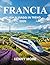 FRANCIA GUIDA AI VIAGGI IN TRENO 2026: Come viaggiare in Francia in treno con sicurezza, risparmiare, evitare errori e godersi i percorsi panoramici più belli. (Italian Edition)