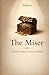 The Miser: A Classic Comedy of Greed and Human Folly by Molière: A Classic Comedy of Greed and Human Folly