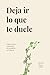 Deja ir lo que te duele: Cómo cerrar relaciones sin perderte a ti mismo (Spanish Edition)