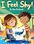 I Feel Shy!: A Gentle Story About Confidence and Feeling Brave Around Others (Little steps, Big Feelings)